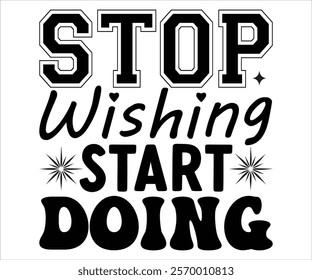 Stop Wishing Start Doing svg,Motivational svg,Inspirational Quotes, Self Love Svg,Inspirational Svg,Cut File