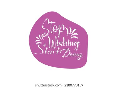 Stop wishing start doing t shirt , sticker and logo design template