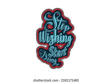 Dejar de desear empezar a hacer camisetas, pegatinas y plantillas de diseño de logotipo