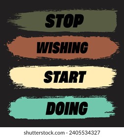 STOP WISHING START DOING ,T-SHIRT DESIGN 