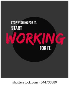 Stop wishing for it and start working for it. (Motivational Quote Vector Poster Design)
