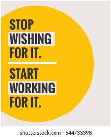 Stop wishing for it and start working for it. (Motivational Quote Vector Poster Design)