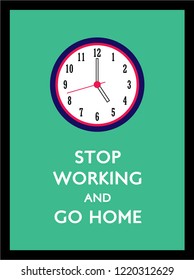 stop working and go home poster with 5pm clock vector.