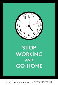 stop working and go home poster with 5pm clock vector.