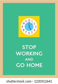 stop working and go home poster with 5pm clock vector.