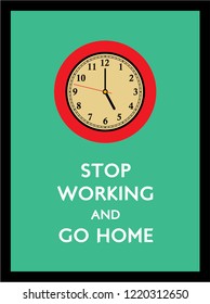stop working and go home poster with 5pm clock vector.