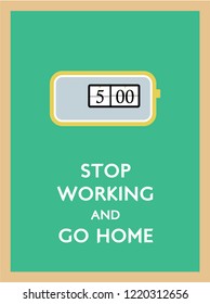 stop working and go home poster with 5pm clock vector.