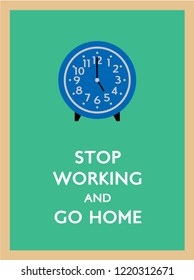 stop working and go home poster with 5pm clock vector.