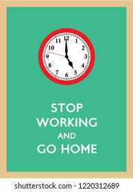 stop working and go home poster with 5pm clock vector.