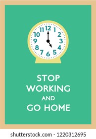 stop working and go home poster with 5pm clock vector.