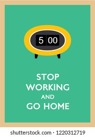 stop working and go home poster with 5pm clock vector.