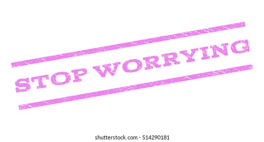 Stop Worrying watermark stamp. Text caption between parallel lines with grunge design style. Rubber seal stamp with dirty texture. Vector violet color ink imprint on a white background.