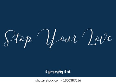 Stop Your Love Handwritten Cursive Typography Text Background