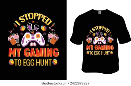 I stopped my gaming to egg hunt, Happy Easter, Easter T-shirt Design. ready to print for apparel, poster, and illustration. Modern, simple, lettering t-shirt vector