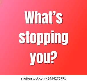 What’s stopping you? text design, vector template, Inspirational and motivational quotes, typography designs: for prints, posters, cards, t shirt, coffee mug hoodies etc. 