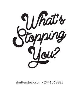 what’s stopping you? text on white background.