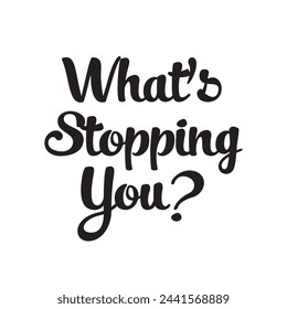 what’s stopping you? text on white background.