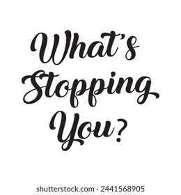 what’s stopping you? text on white background.
