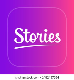 Stories. Original vector icon for mobile phone apps, blogs, social network pages. White handwritten logo with underline. Light frame in the form of rounded square. Vivid purple and crimson gradient