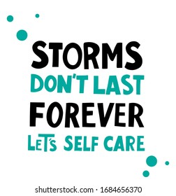 Storm don't last forever. Let's self care. Hand lettering motivation the metaphor of the crisis and depression. Poster, web element