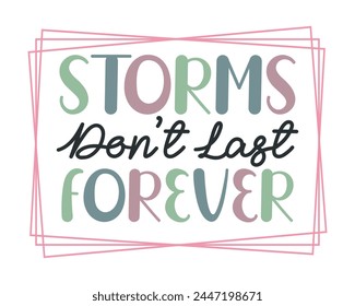 Storms don’t last forever design