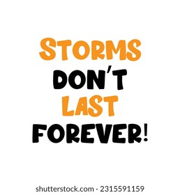 Storms don’t last forever! Handwritten quote.