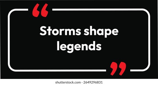 Storms shape legends. Apparel art, background, and motivation text. New concepts in fashion design and T-shirt text style. Artwork, motivational success, and calligraphy design. Vintage style.