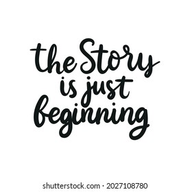 The story is just beginning inspirational quote. Motivational lettering design for greeting card, print, wedding etc. Flat style vector illustration