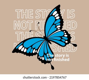 The story is not finished slogan print, Butterflies illustration print with inspirational slogan typography  for graphic tee t shirt or sticker