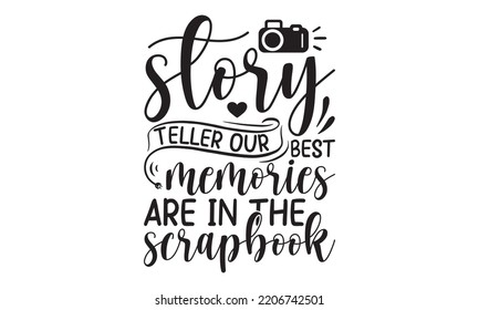 story teller our best memories are in the scrapbook - photography t-shirt design and svg, Grungy design for label, emblem, badge, poster vector design template, Funny quote, EPS10