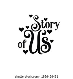 Story of us lovely wedding engagement quote sign calligraphy typography