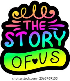 the story of us valentines day colorful bright rainbow graphic design