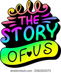 the story of us valentines day quote rainbow colorful bright vibrant vector graphic design and cut file