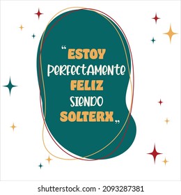 stoy perfectamente Feliz siendo solterx