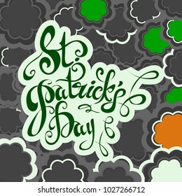 St.Patrick 's Day. Beautiful letters. Background of leaves of clover