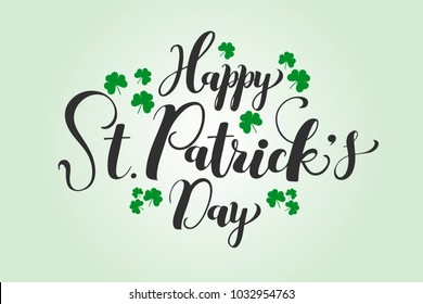 St.Patrick's Day hand drawn lettering for designing of invitation, greeting card, poster, banner, holiday sales/ promo materials. Vector elegant calligraphy  with shamrock decor