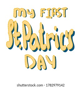 St.Patric's Day. Cartoon doodle art style. Inscription "my first St.Patric's Day". Baby sticker. Vector illustration. Isolated 3d text on a white background.