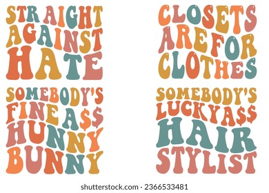  Straight Against Hate, Somebody's Lucky Ass Hairstylist, Closets Are for Clothes, Somebody's Fine Ass Bunny retro wavy bundle T-shirt designs