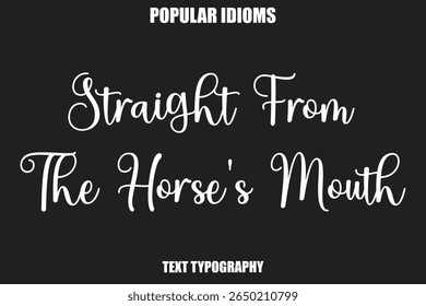Straight From The Horse's Mouth  text Calligrathy Stylist Idioms