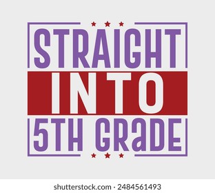 Straight Into First, Second, Third, Fourth, Fifth, Sixth
 Grade, Teacher Gift ,First Day Of School ,Kids Back To School T shirt, Gaming School T shirt