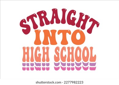 Straight Into High School Retro Design, tshirt, svg
