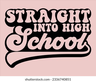 Straight  Into High School Retro Svg Design,Back To School Retro Design,typography design for kindergarten pre k preschool, last and first day of school,happy, success,Welcome back to school Retro svg