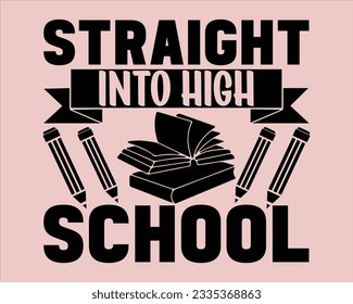 Straight  Into High School Svg Design,Back To school Svg,Teacher svg design, Teacher Gift ,School and Teach,Cut Files for Cricut,school, education, happy, success,Welcome back to school svg