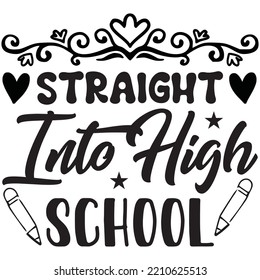Straight Into High School T-shirt Design Vector File.