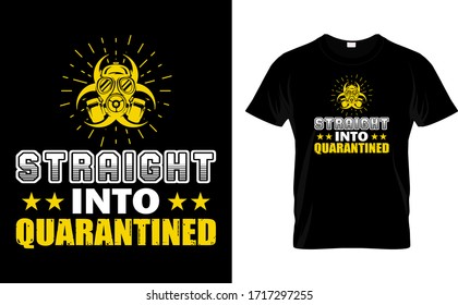 Straight into Quarantined-Quarantine T Shirt Design Template Vector
