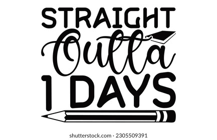 Straight Outta 1 Days - School SVG Design, Hand written vector design, Illustration for prints on T-Shirts, bags and Posters, for Cutting Machine, Cameo, Cricut. svg