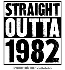 Straight Outta 1982is a vector design for printing on various surfaces like t shirt, mug etc.