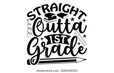 Straight Outta 1st Grade - School SVG Design, typography design, this illustration can be used as a print on t-shirts and bags, stationary or as a poster. svg