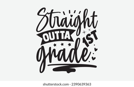 Straight Outta 1st Grade -School T-Shirt Design, Vintage Calligraphy Design, With Notebooks, Wall, Stickers, Mugs And Others Print, Vector Files Are Editable.