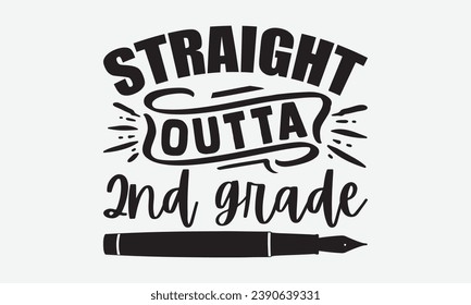 Straight Outta 2nd Grade -School T-Shirt Design, Hand-Drawn Lettering Illustration, For Wall, Phrases, Poster, Hoodie, Templates, And Flyer, Cutting Machine.